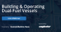 Free webinar: Building & Operating Dual-Fuel Vessels