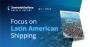 Seatrade Maritime Sepcial Report:Focus on Latin America Shipping 2022