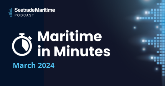 Maritime in Minutes - news round-up March 2024